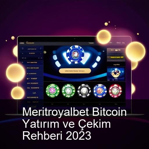 Meritroyalbet Bitcoin Yatırım ve Çekim Rehberi 2023